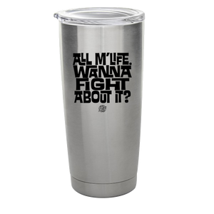 All M' Life, Wanna Fight About It Stainless Steel Tumbler - John Boy and Billy