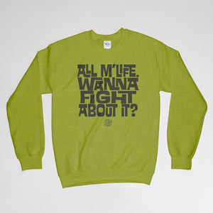 All M'Life. Wanna Fight About It? Crewneck Sweatshirt - John Boy and Billy