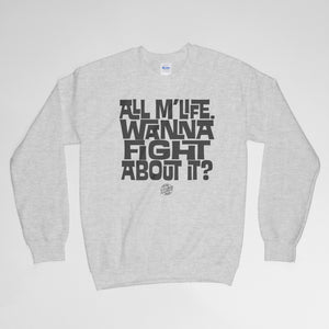 All M'Life. Wanna Fight About It? Crewneck Sweatshirt - John Boy and Billy
